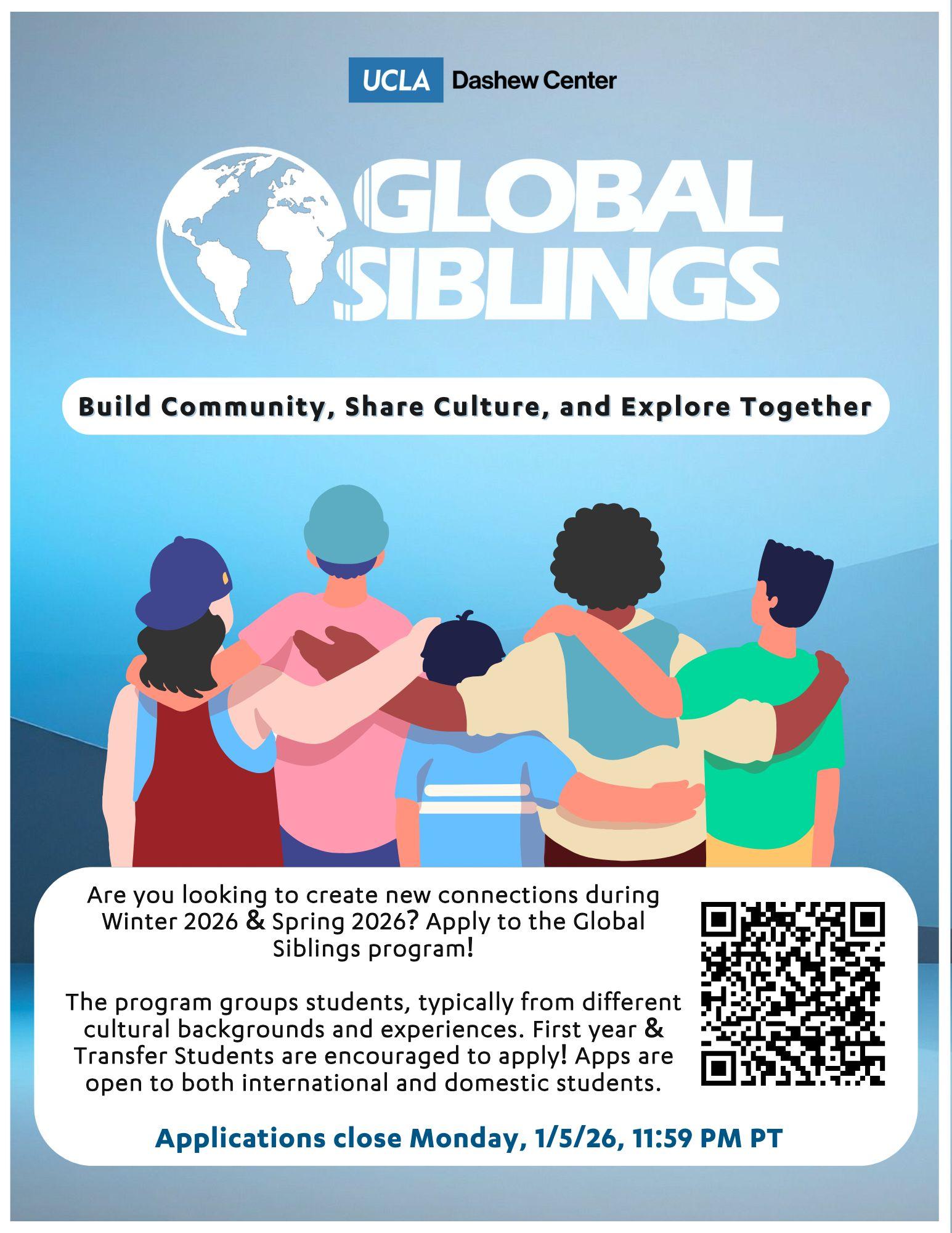 flyer to advertise for 2026 Global Siblings application. Text on blue background, with image of the backs of a diverse group of people with their arms on each other's shoulders. Text reads: " Are you looking to create new connections during Winter 2026 & Spring 2026? Apply to the Global Siblings program!  The program groups students, typically from different cultural backgrounds and experiences. First year & Transfer Students are encouraged to apply! Apps are open to both international and domestic students